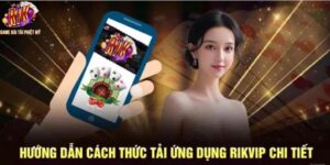 Cách thức tải app Rikvip về thiết bị của người chơi hiệu quả